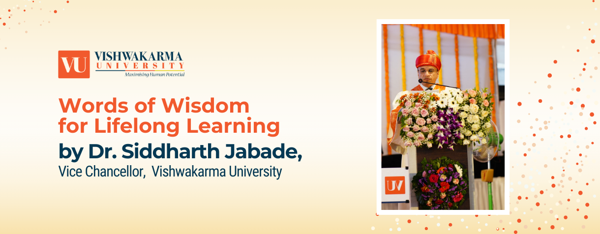 Words of Wisdom for Lifelong Learning by Dr Siddharth Jabade Vice Chancellor Vishwakarma University